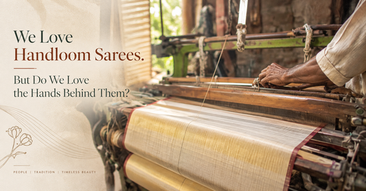 We Love Handloom Sarees. But Do We Love the Hands Behind Them?